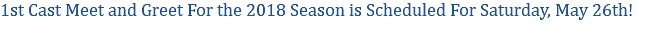 1st Cast Meet and Greet For the 2018 Season is Scheduled For Saturday, May 26th!